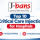 Top 10 Critical Care Injections for Hospitals