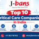 Top 10 Critical Care Companies in India
